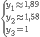 \{y_1\approx 1,89\\y_2\approx 1,58\\y_3=1